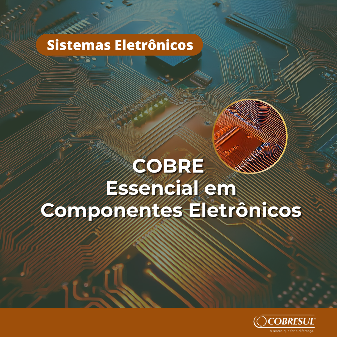 O Cobre na Indústria Eletrônica: O Condutor que Move a Tecnologia